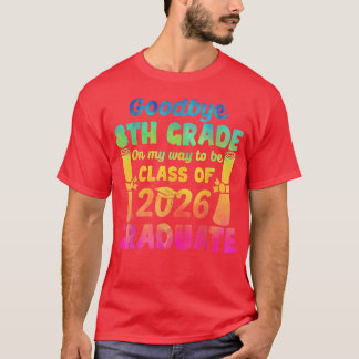 Goodbye 8th Grade Class of 2026 2022 Grad Hello 9t T-Shirt