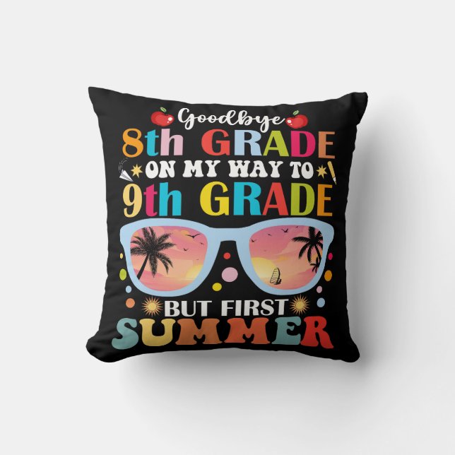 Goodbye 8th Grade Hello 9th Grade But First Summer Cushion (Front)
