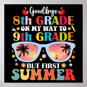 Goodbye 8th Grade Hello 9th Grade But First Summer Poster