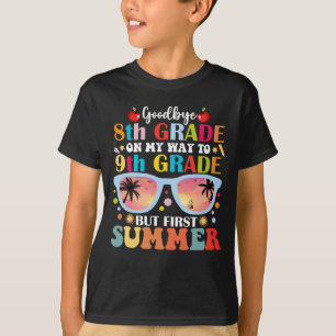 Goodbye 8th Grade Hello 9th Grade But First Summer T-Shirt