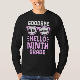 Goodbye 8th Grade Hello 9th Grade School Teacher S T-Shirt