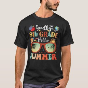 Goodbye 8th Grade Hello Summer Funny Graduation T-Shirt