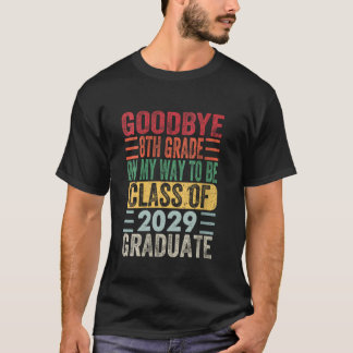 Goodbye 8th Grade On My Way To Be Class Of 2029 Gr T-Shirt