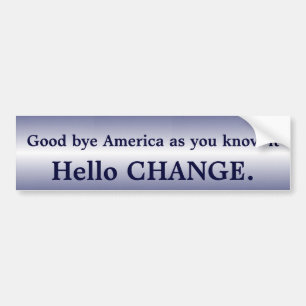 Goodbye America Hello Change bumper sticker I