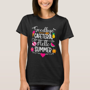 Goodbye Cafeteria Hello Summer Funny Last Day Of T-Shirt