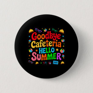 Goodbye Cafeteria Hello Summer Lunch Lady Last Day 6 Cm Round Badge