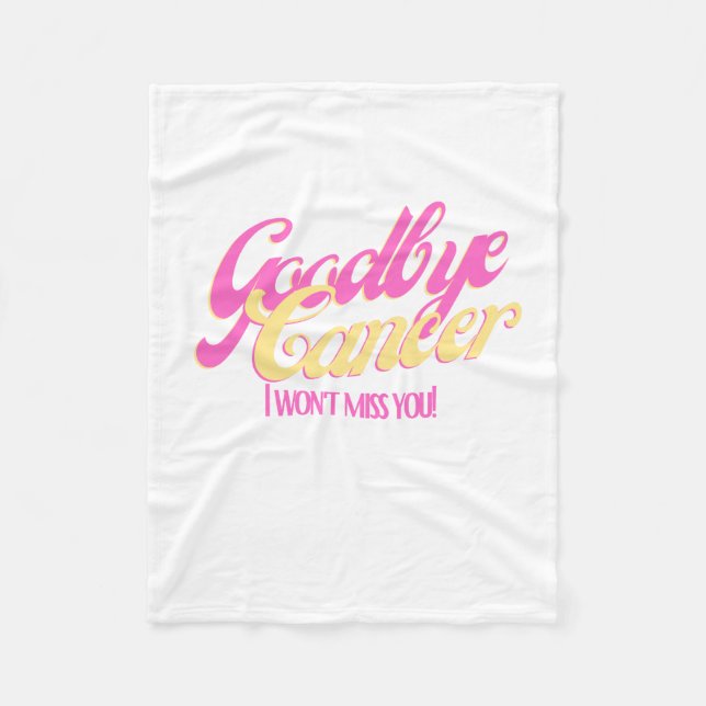 Goodbye Cancer I Won't Miss You Fleece Blanket (Front)