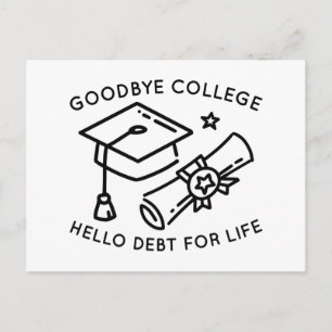 Goodbye College Hello Debt For Life Postcard