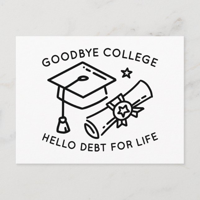 Goodbye College Hello Debt For Life Postcard (Front)