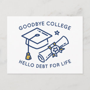 Goodbye College Hello Debt For Life Postcard