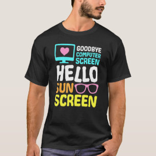 Goodbye Computer Screen Hello Sunscreen Virtual Te T-Shirt