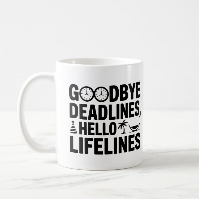 Goodbye Deadlines Hello Lifelines Mug – Retirement (Left)