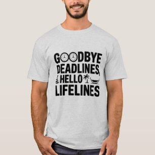 Goodbye Deadlines Hello Lifelines T-Shirt – Funny 