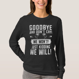 Goodbye Don't Cry Farewell Going Away Co Worker C T-Shirt
