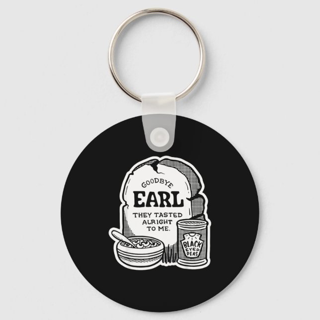Goodbye Earl _ Some Of Youl Don't Know What Happen Key Ring (Front)