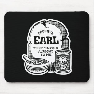 Goodbye Earl _ Some Of Youl Don't Know What Happen Mouse Mat