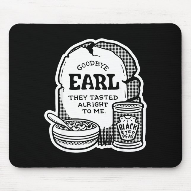 Goodbye Earl _ Some Of Youl Don't Know What Happen Mouse Mat (Front)