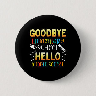 Goodbye Elementary Hello Middle School Graduation 6 Cm Round Badge