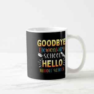 Goodbye Elementary Hello Middle School Graduation Coffee Mug