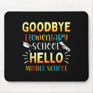 Goodbye Elementary Hello Middle School Graduation  Mouse Mat