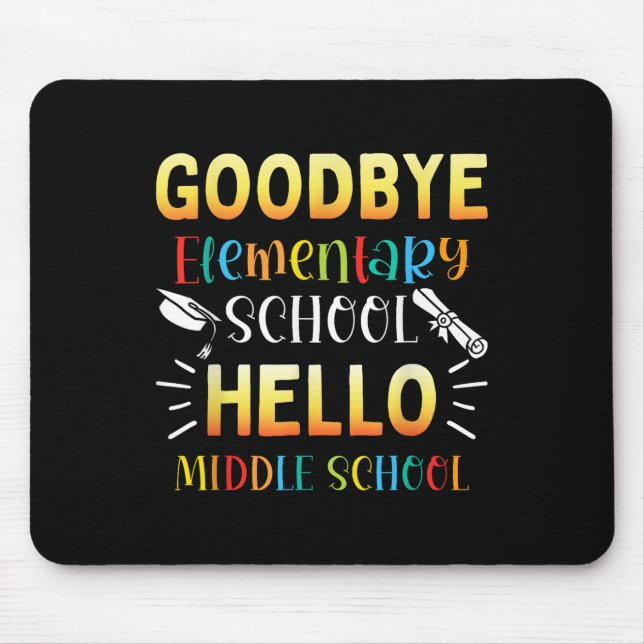Goodbye Elementary Hello Middle School Graduation  Mouse Mat (Front)