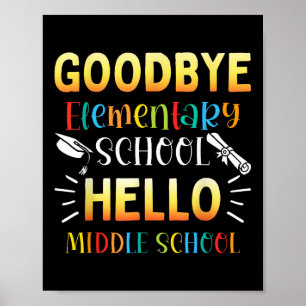 Goodbye Elementary Hello Middle School Graduation Poster