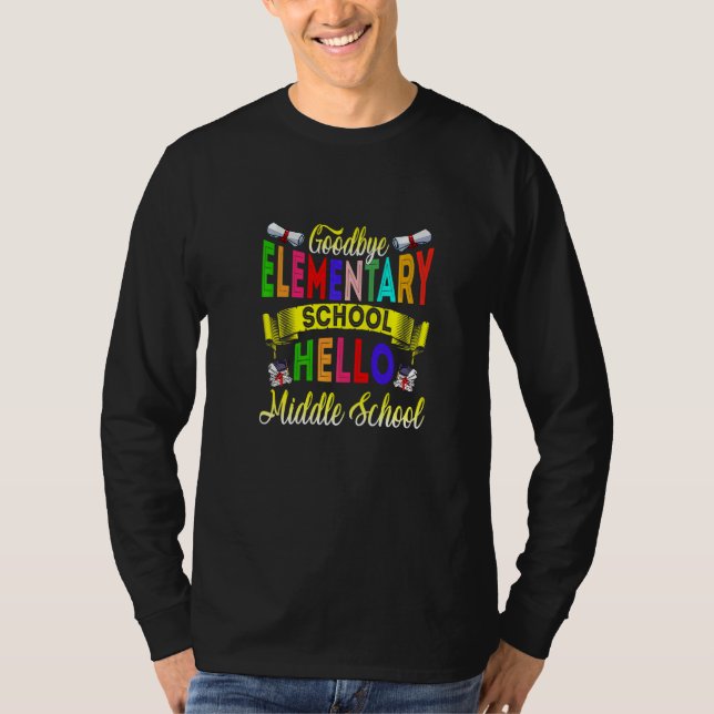 Goodbye Elementary Hello Middle School  Graduation T-Shirt (Front)