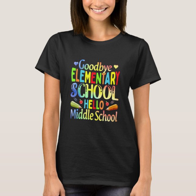 Goodbye Elementary School Graduation Hello Middle  T-Shirt (Front)