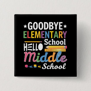 Goodbye Elementary School Hello Middle School 15 Cm Square Badge