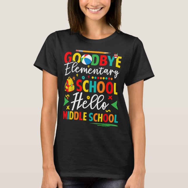 Goodbye Elementary School Hello Middle School Grad T-Shirt (Front)
