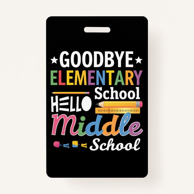 Goodbye Elementary School Hello Middle School ID Badge (Front)