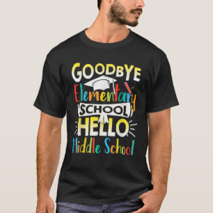 Goodbye Elementary School Hello Middle School Last T-Shirt