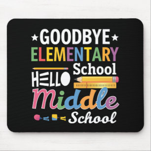 Goodbye Elementary School Hello Middle School Mouse Mat