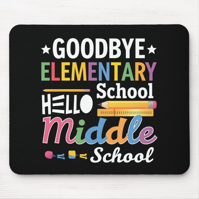 Goodbye Elementary School Hello Middle School Mouse Mat (Front)