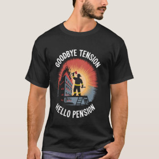 Goodbye Fire Calls Hello Pension Life Firefighter T-Shirt