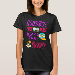 Goodbye First Grade Hello Summer Quote Weekend T-Shirt