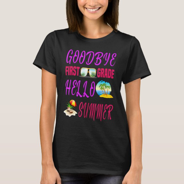 Goodbye First Grade Hello Summer Quote Weekend T-Shirt (Front)