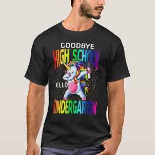 Goodbye High School Hello Kindergarten Unicorn Gra T-Shirt