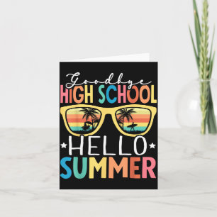 Goodbye High School Hello Summer High School Card