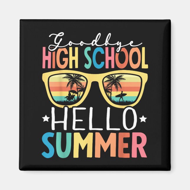 Goodbye High School Hello Summer High School Magnet (Front)