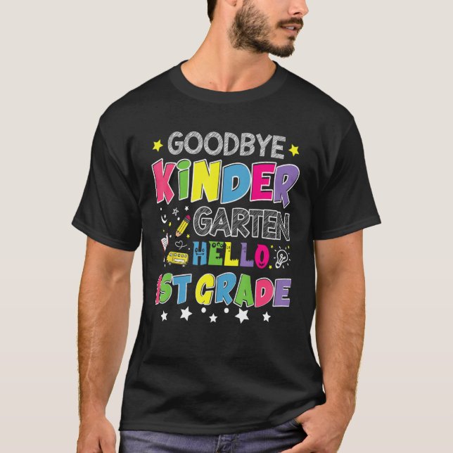 Goodbye Kindergarten Graduation Hello First Grade  T-Shirt (Front)