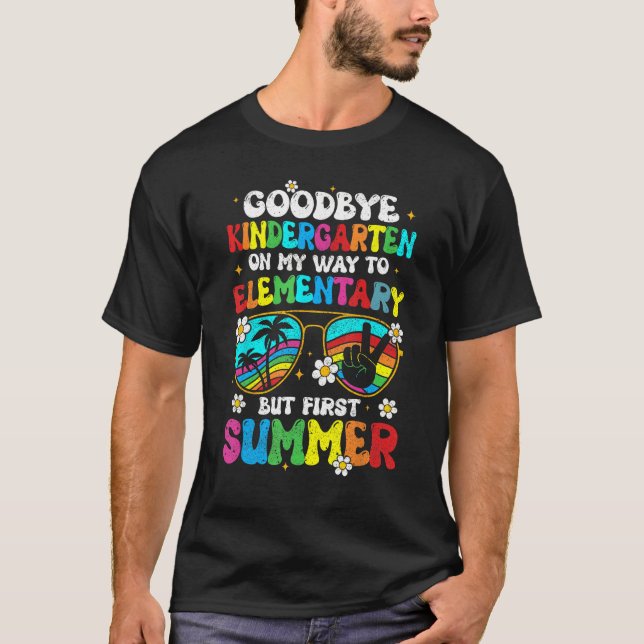 Goodbye kindergarten Graduation To elementary Hell T-Shirt (Front)