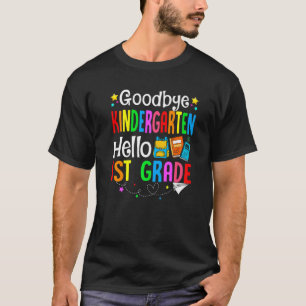 Goodbye Kindergarten Hello 1st Grade Back To Schoo T-Shirt