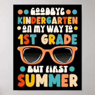 Goodbye Kindergarten Hello 1st Grade First Summer Poster