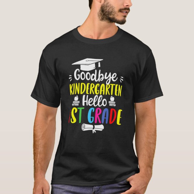 Goodbye Kindergarten Hello 1st Grade  Graduation T-Shirt (Front)