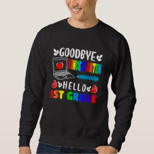 Goodbye Kindergarten Hello 1st Grade Kindergarten Sweatshirt