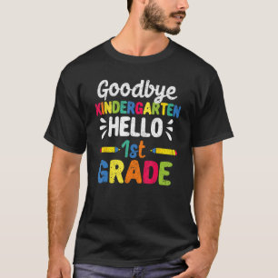 Goodbye Kindergarten Hello First Grade 1st Back To T-Shirt