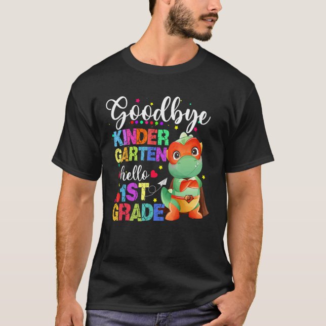 Goodbye Kindergarten Hello First Grade Graduation  T-Shirt (Front)