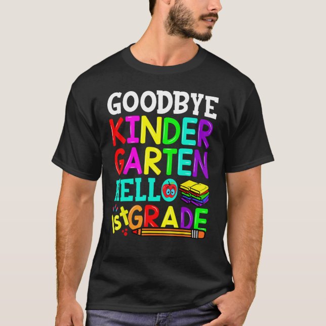 Goodbye Kindergarten Hello First Grade Graduation  T-Shirt (Front)