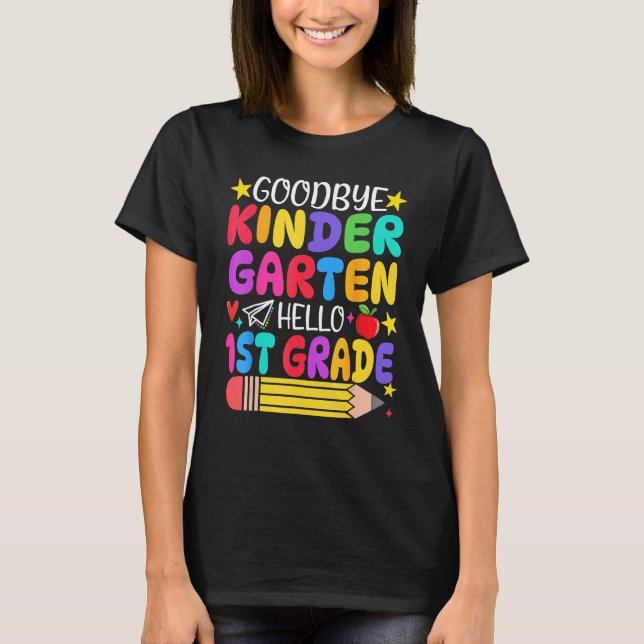 Goodbye Kindergarten Hello First Grade Graduation  T-Shirt (Front)